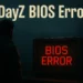 DayZ BIOS Error: How to Fix Startup Crashes on PC, Xbox, and PS5
