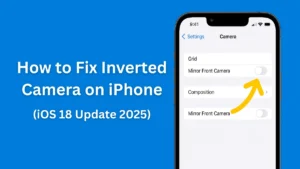 How to Fix Inverted Camera on iPhone After iOS 18 Update
