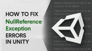 Unity ‘NullReferenceException’ Error: 5 Ways to Fix (2025)
