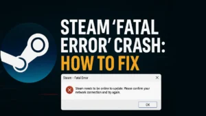 Steam ‘Fatal Error’ Crash: How to Fix It (Complete Guide)
