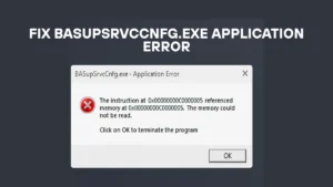 How to Fix ‘basupsrvccnfg.exe Application Error’: Complete Guide