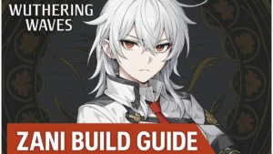 Zani Build Guide Wuthering Waves: Best Weapons, Echoes, Stats & Team Comps