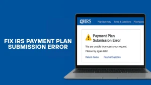 IRS Payment Plan Submission Error: How to Resolve It Fast