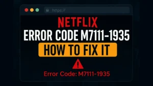 How to Fix Netflix Error Code M7111-1935 (Including Variants: M7111-1935-107016 & M7111-1935-405001)