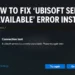 How to Fix ‘Ubisoft Service Unavailable’ Error Instantly on PC and Ubisoft Connect