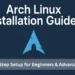 Arch Linux Installation Guide: Step-by-Step Setup for Beginners & Advanced Users