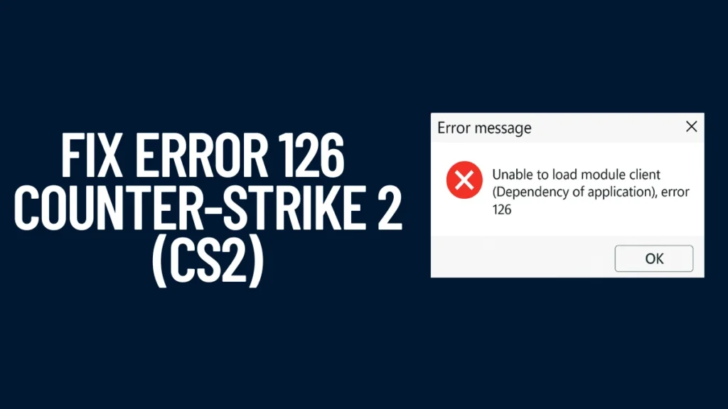 How to Fix Error 126 in CS2 (Counter-Strike 2)
