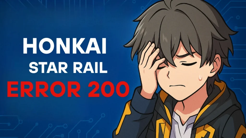 Honkai Star Rail Error Code 200: Causes & How to Fix It
