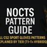 Nocts Pattern Guide: All CS2 Sport Gloves Patterns Explained by Tier (T1–T4 + Hybrids)