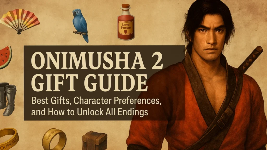 Onimusha 2 Gift Guide: Best Gifts, Character Preferences, and How to Unlock All Endings