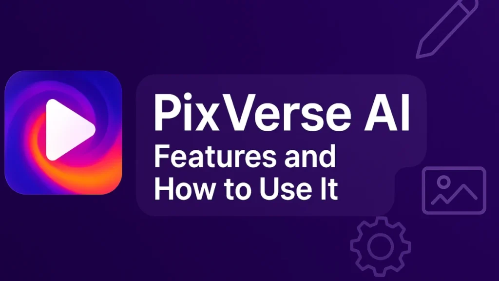 PixVerse AI: Features and How to Use It