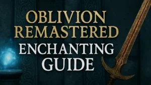 Oblivion Remastered Enchanting Guide– Master Weapons, Armor & Sigil Stones