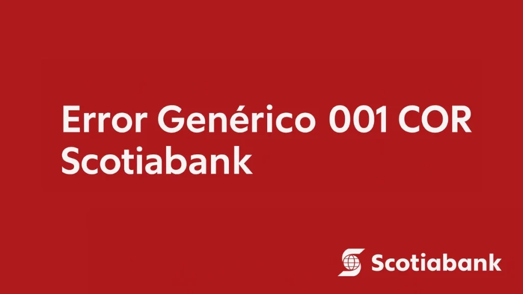 Cómo solucionar el Error 001 COR de Scotiabank