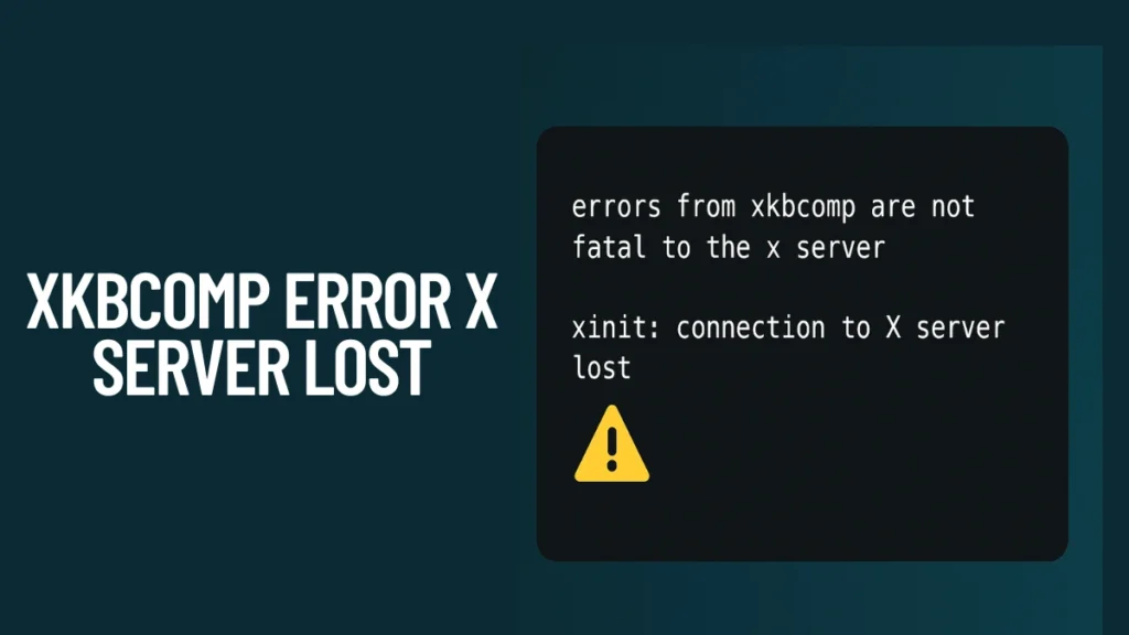 How to Fix “Errors from xkbcomp are Not Fatal to the X Server” and “xinit: Connection to X Server Lost”