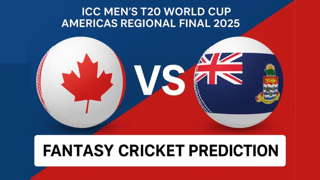 CAN vs CAY Fantasy Prediction: Dream11 Tips, Playing 11 & Match Preview – ICC Men’s T20 World Cup Americas Regional Final 2025