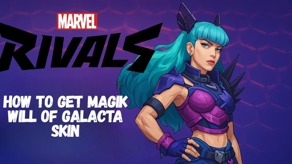 How to Get Magik Will of Galacta Skin in Marvel Rivals (Twitch Drops 2025)