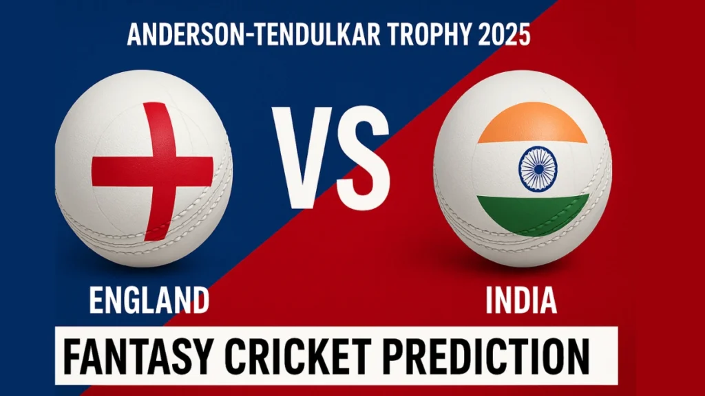 England vs India 1st Test 2025 Fantasy Prediction, Dream11 Tips & Playing XI