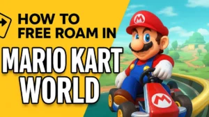 How to Free Roam in Mario Kart World: Unlock Secrets, Challenges & Rewards