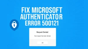 How to Fix Microsoft Authenticator Error 500121: Step-by-Step MFA Guide