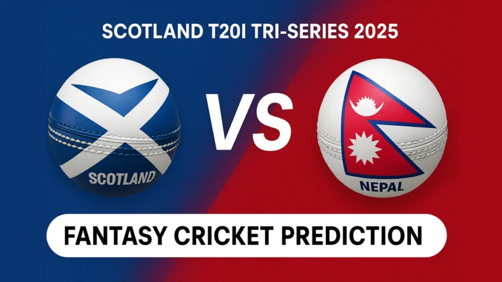Scotland vs Nepal T20I 2025 Fantasy Prediction, Dream11 Tips & Playing XI