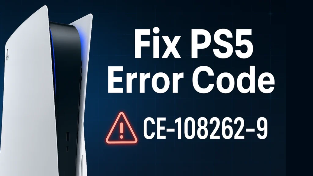 How to Fix PS5 Error Code CE-108262-9: Step-by-Step Troubleshooting Guide