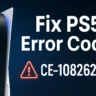 How to Fix PS5 Error Code CE-108262-9: Step-by-Step Troubleshooting Guide