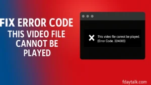 How to Fix Error Code 224003: This Video File Cannot Be Played on Any Browser