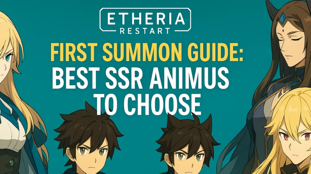 Etheria Restart First Summon Guide: Best SSR Animus to Choose