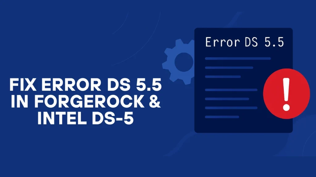 How to Fix Error DS 5.5 in ForgeRock Directory Services and Intel DS-5