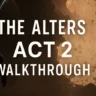 The Alters Act 2 Walkthrough: Survive the Anomaly & Save Crew