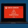 Fix Xbox Error 0x87e107e2 Fast (Working Methods)