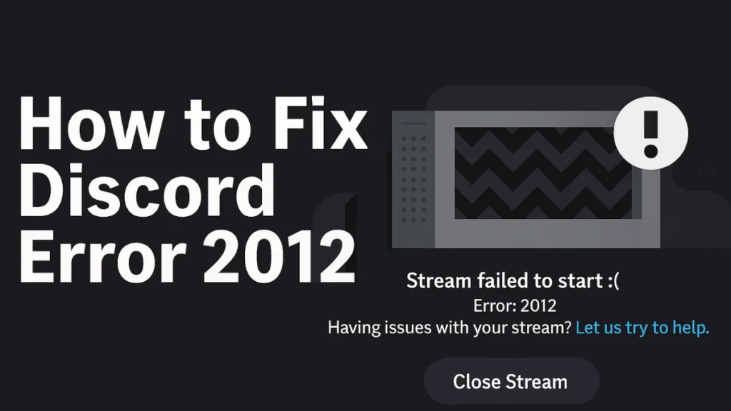 How to Fix Discord Error 2012: Complete Guide to Troubleshoot Video Viewer Timeout