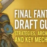 Final Fantasy Draft Guide: Strategies, Archetypes, and Key Mechanics