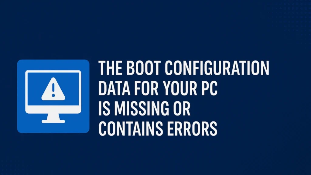 How to Fix “Boot Configuration Data for Your PC Is Missing” Error in Windows