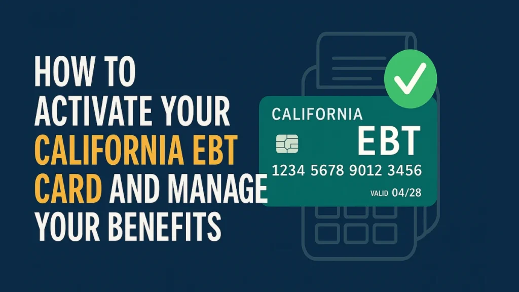 How to Complete Your California EBT Card Activation and Manage Benefits Easily