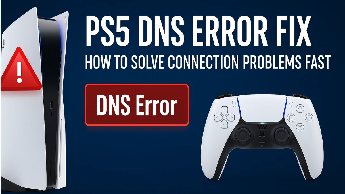 How to Fix PS5 DNS Error: Complete Guide to Solve PS5 DNS Issues Fast