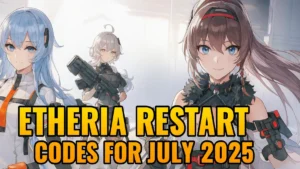 Etheria Restart Codes July 2025: All Working Codes & How to Redeem