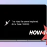 How to Fix Error Code 102630 – This Video File Cannot Be Played