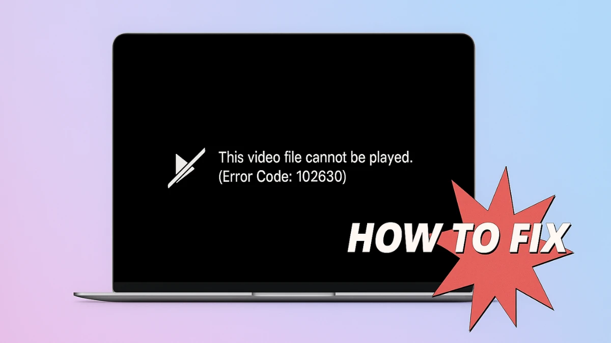 How to Fix Error Code 102630 – This Video File Cannot Be Played