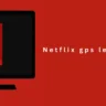 Netflix GPS-LEN Error Fix: Quick Troubleshooting Guide