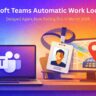 Microsoft Teams Automatic Work Location Delayed Again, Now Rolling Out in March 2026