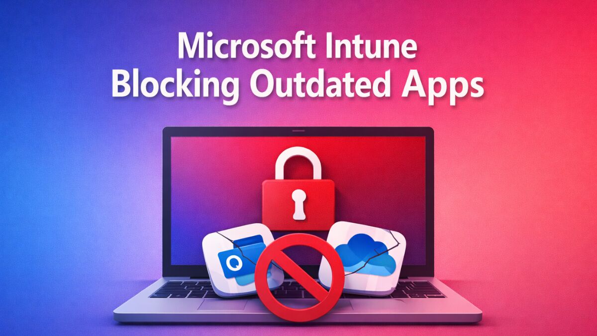 Microsoft Intune Blocking Outdated Apps: New Security Enforcement Starts January 2026