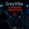 GreyVibe Hackers Use ChatGPT and Gemini to Launch AI-Powered Cyberattacks
